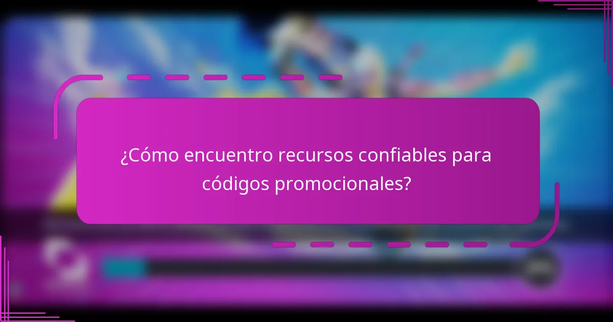 ¿Cómo encuentro recursos confiables para códigos promocionales?