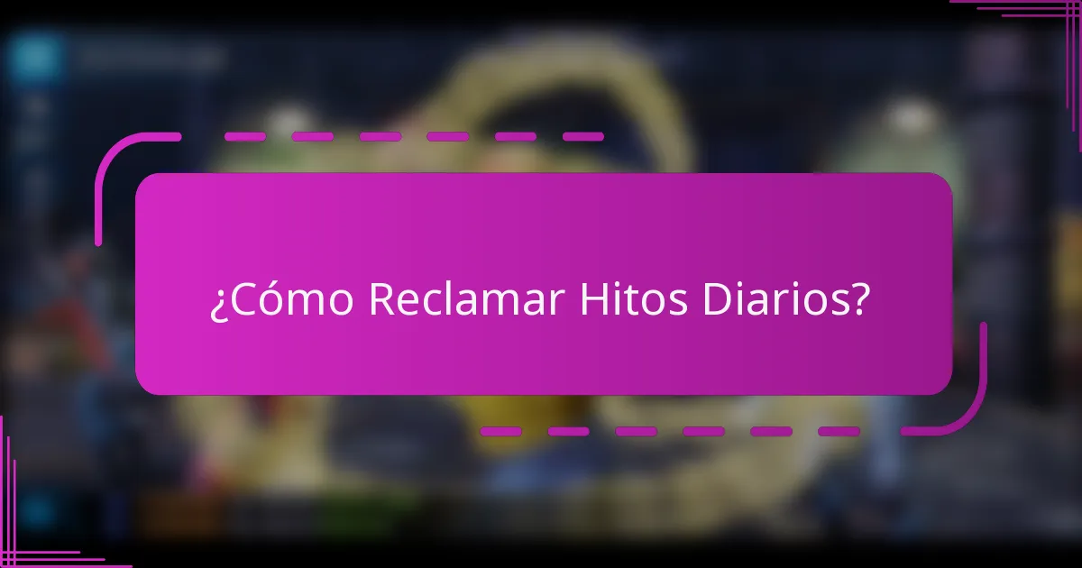 ¿Cómo Reclamar Hitos Diarios?