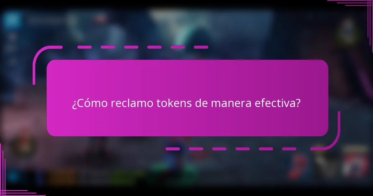 ¿Cómo reclamo tokens de manera efectiva?
