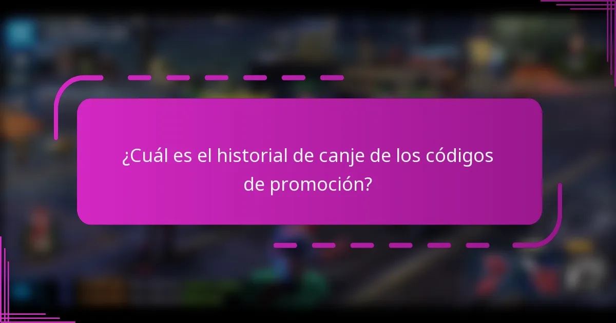 ¿Cuál es el historial de canje de los códigos de promoción?