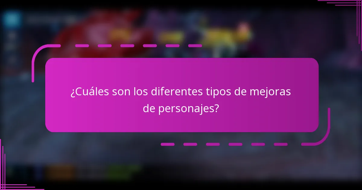 ¿Cuáles son los diferentes tipos de mejoras de personajes?
