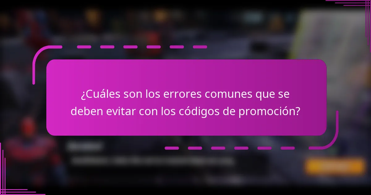 ¿Cuáles son los errores comunes que se deben evitar con los códigos de promoción?