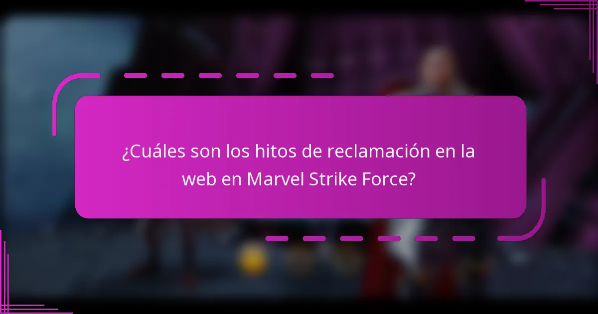 ¿Cuáles son los hitos de reclamación en la web en Marvel Strike Force?