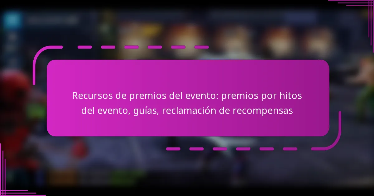 Recursos de premios del evento: premios por hitos del evento, guías, reclamación de recompensas