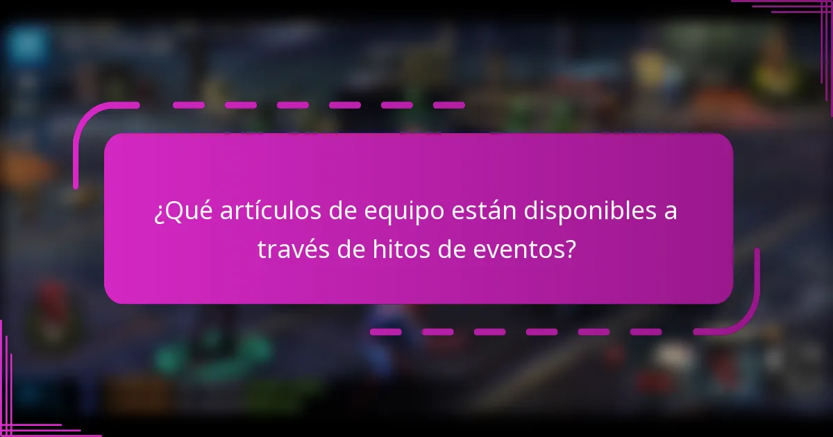 ¿Qué artículos de equipo están disponibles a través de hitos de eventos?