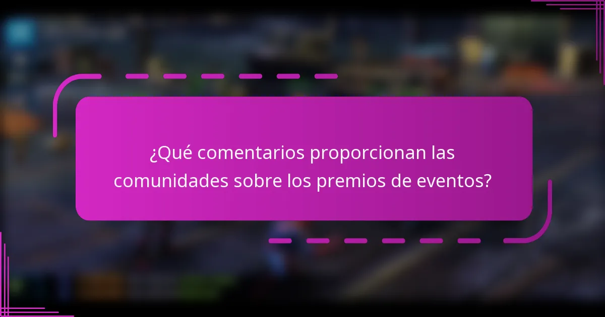 ¿Qué comentarios proporcionan las comunidades sobre los premios de eventos?