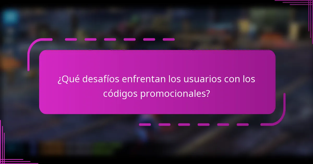 ¿Qué desafíos enfrentan los usuarios con los códigos promocionales?