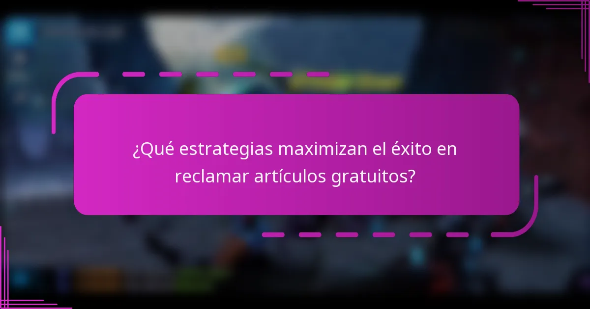 ¿Qué estrategias maximizan el éxito en reclamar artículos gratuitos?