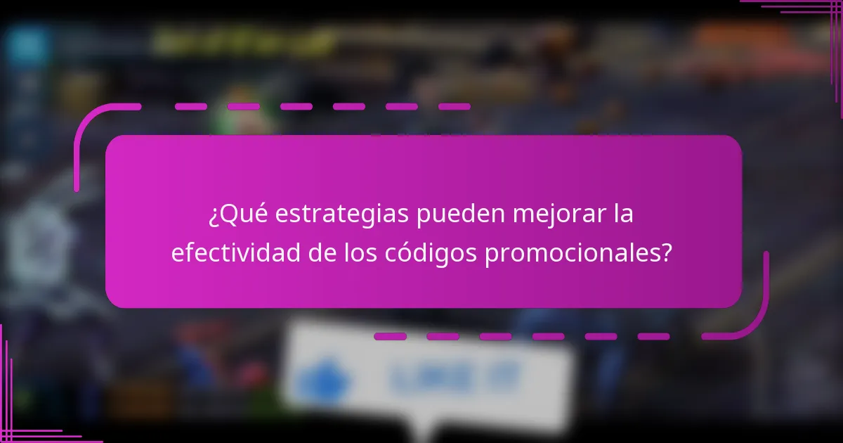 ¿Qué estrategias pueden mejorar la efectividad de los códigos promocionales?
