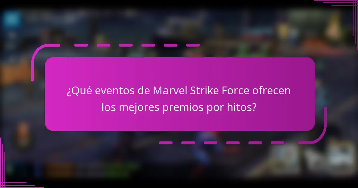 ¿Qué eventos de Marvel Strike Force ofrecen los mejores premios por hitos?