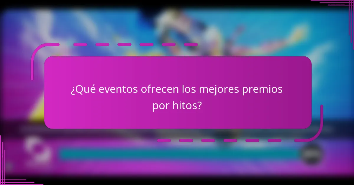 ¿Qué eventos ofrecen los mejores premios por hitos?