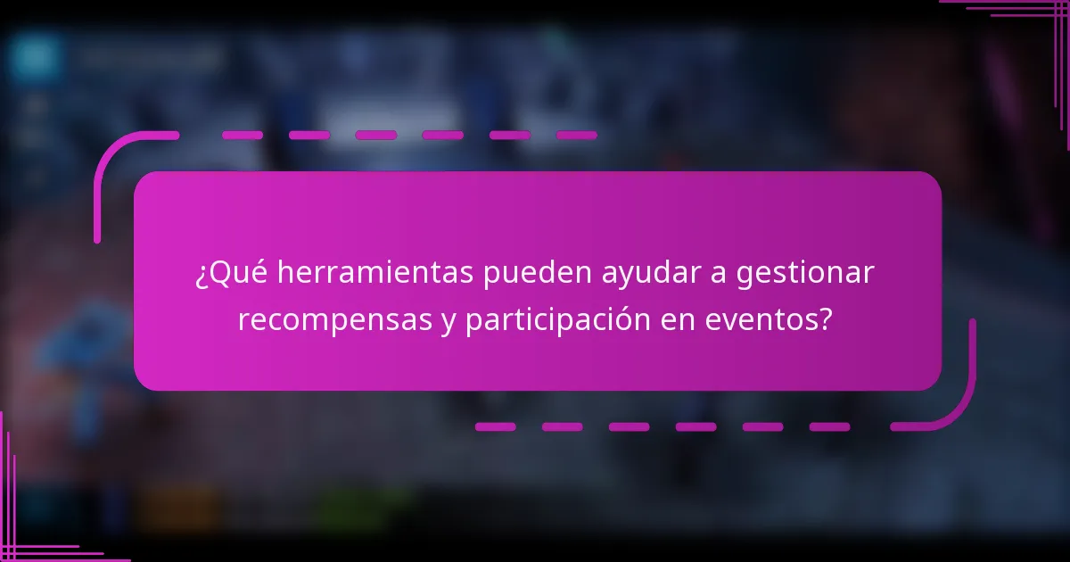 ¿Qué herramientas pueden ayudar a gestionar recompensas y participación en eventos?