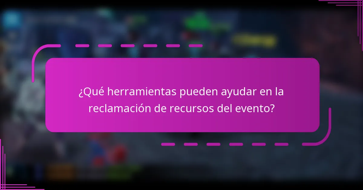 ¿Qué herramientas pueden ayudar en la reclamación de recursos del evento?