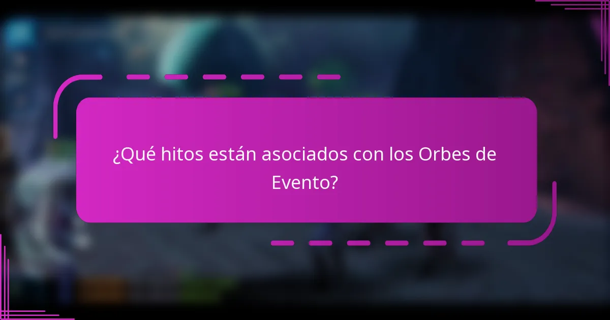 ¿Qué hitos están asociados con los Orbes de Evento?