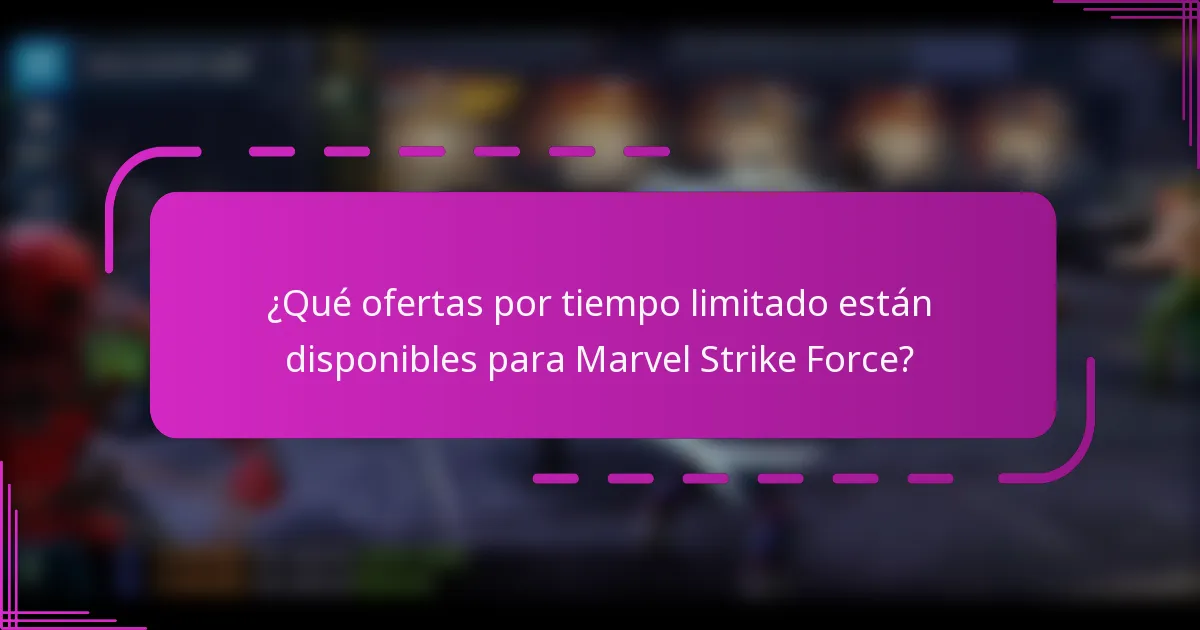 ¿Qué ofertas por tiempo limitado están disponibles para Marvel Strike Force?
