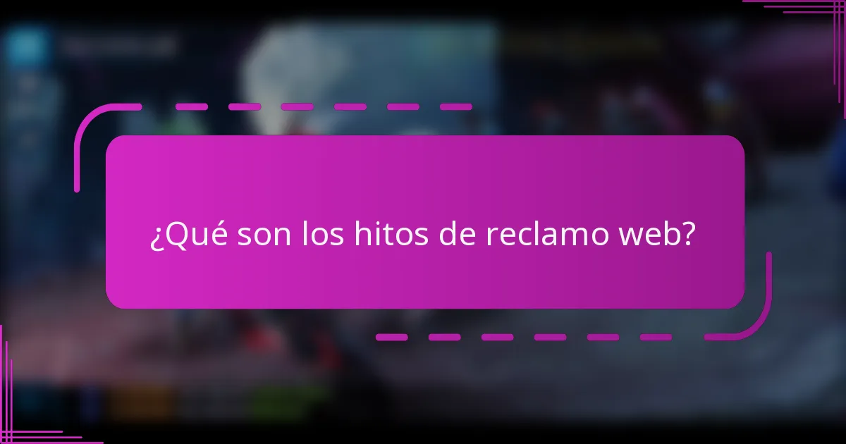 ¿Qué son los hitos de reclamo web?