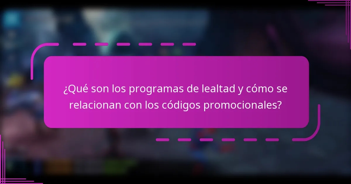 ¿Qué son los programas de lealtad y cómo se relacionan con los códigos promocionales?