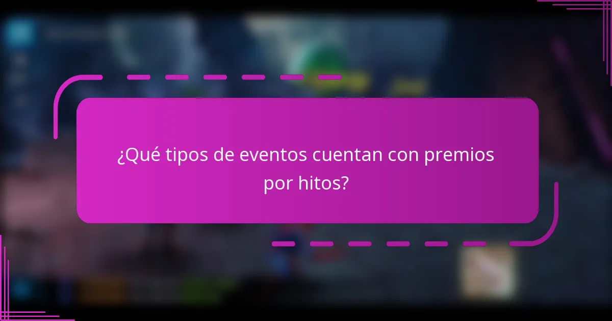 ¿Qué tipos de eventos cuentan con premios por hitos?